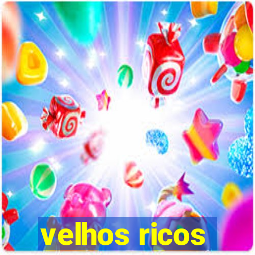 velhos ricos